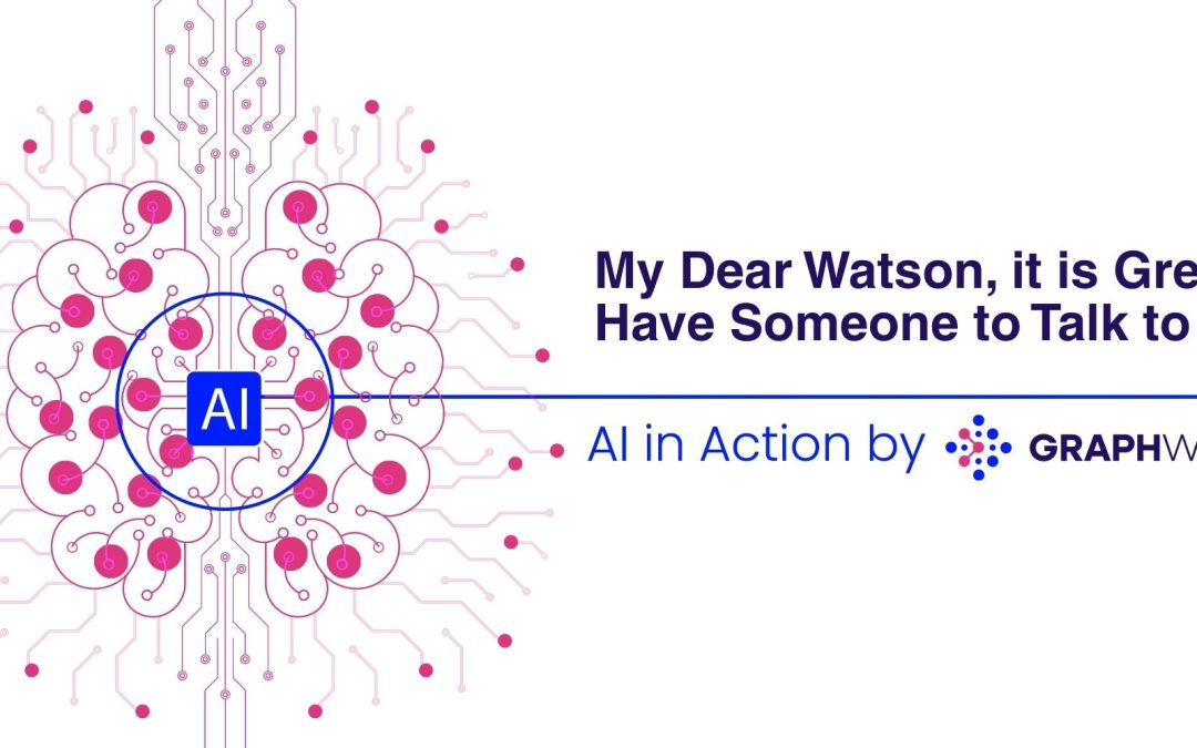My Dear Watson, it is Great to Have Someone to Talk to