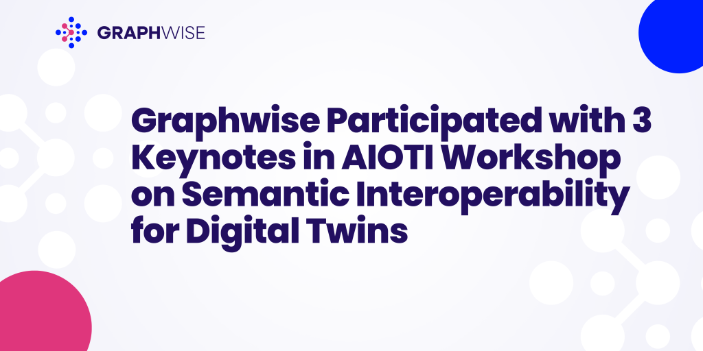 Graphwise Participated with 3 Keynotes in AIOTI Workshop on Semantic Interoperability for Digital Twins