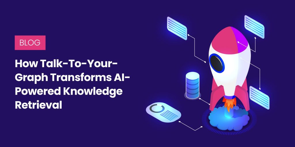 How Talk-To-Your-Graph Transforms AI-Powered Knowledge Retrieval