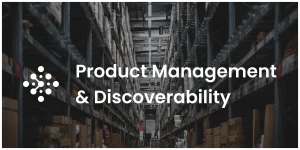 Product Information Management & Discoverability