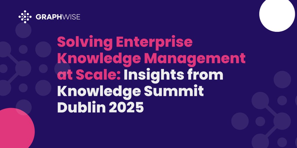 Solving Enterprise Knowledge Management at Scale: Insights from Knowledge Summit Dublin 2025