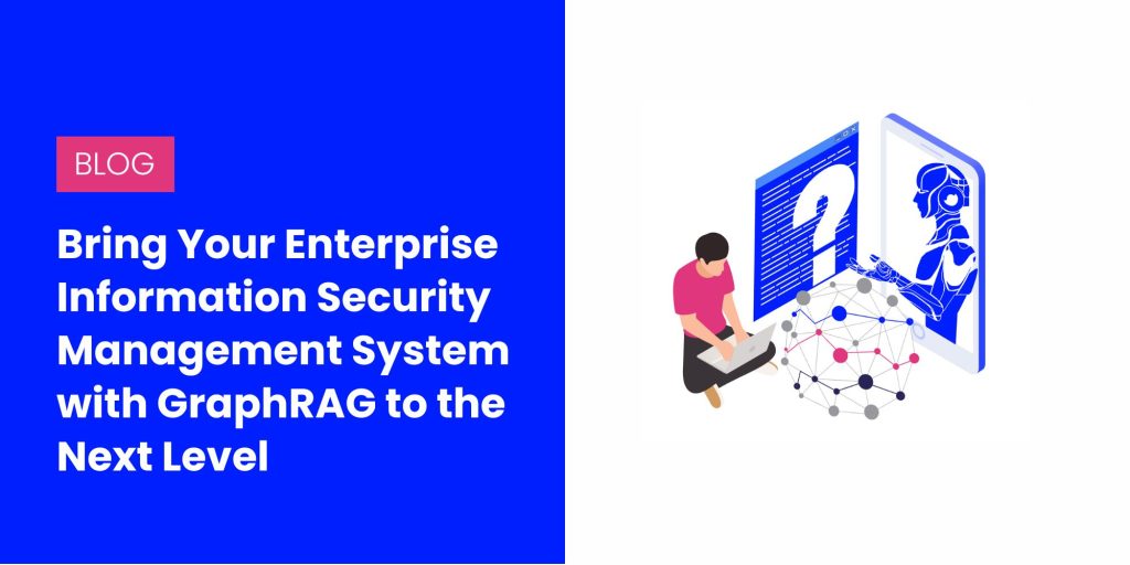 Bring Your Enterprise Information Security Management System with GraphRAG to the Next Level 