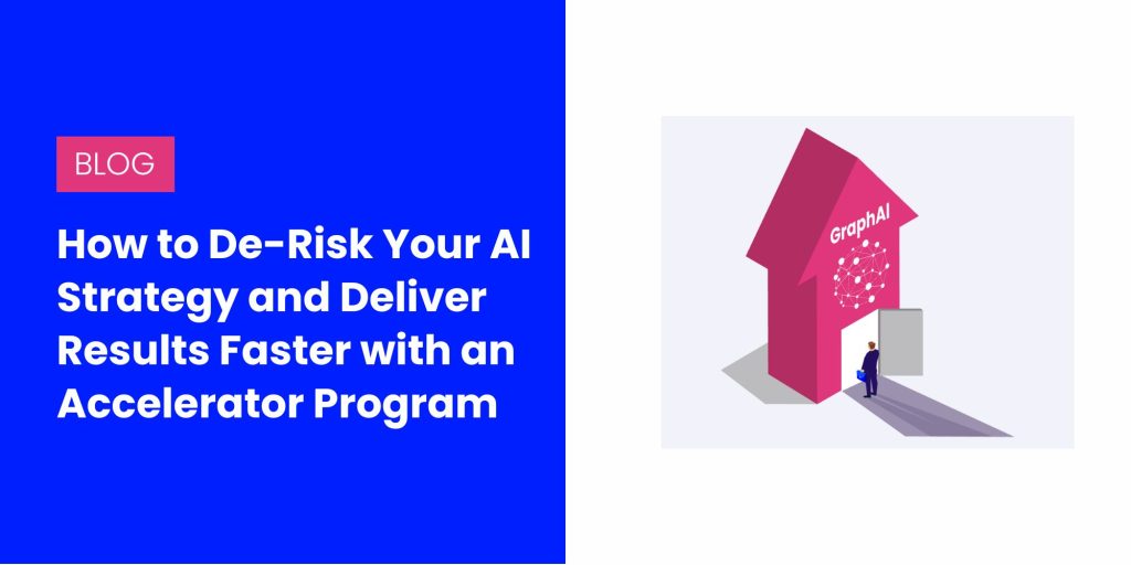 How to De-Risk Your AI Strategy and Deliver Results Faster with an Accelerator Program