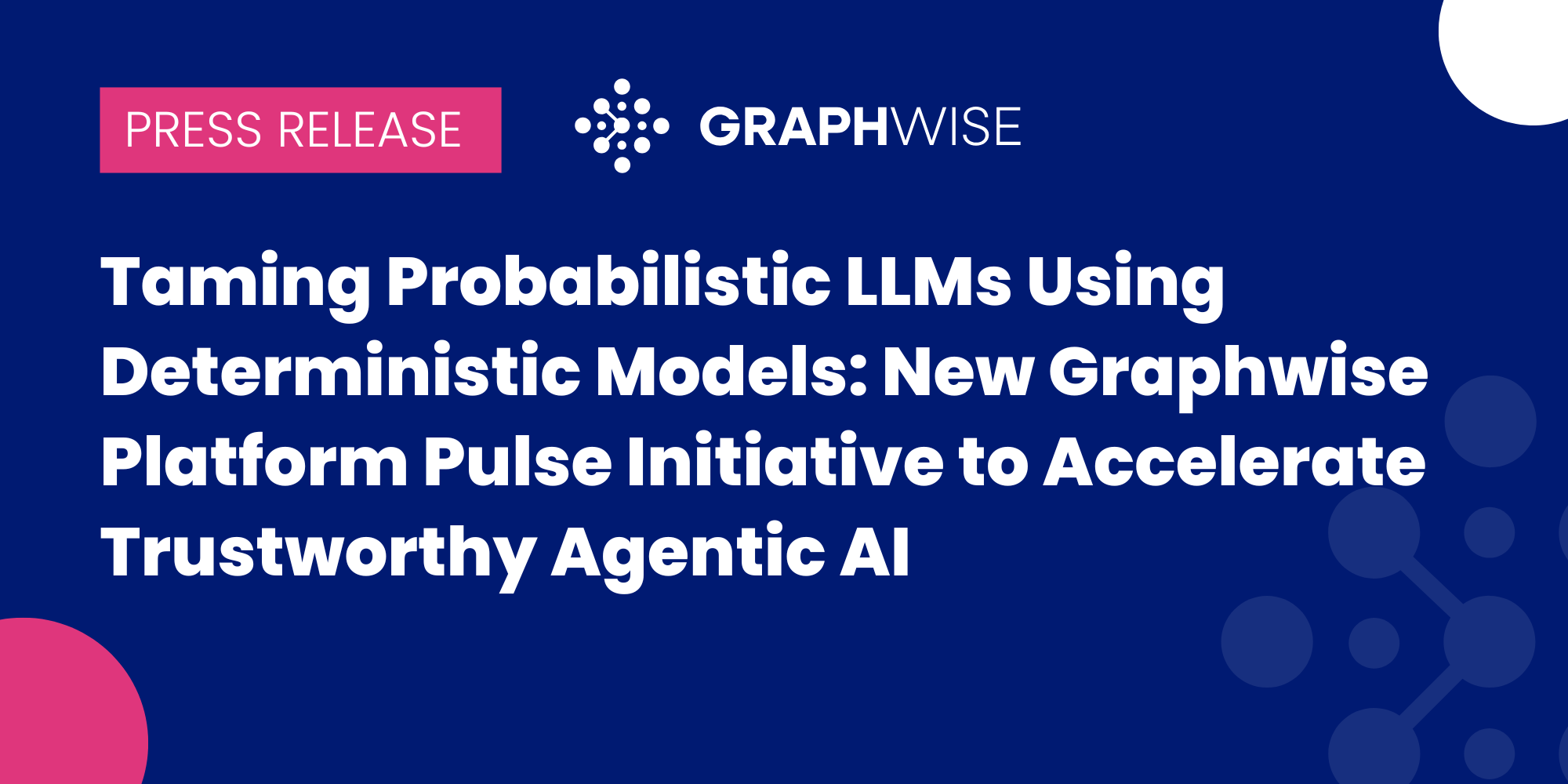 Taming Probabilistic LLMs Using Deterministic Models: New Graphwise Platform Pulse Initiative to Accelerate Trustworthy Agentic AI