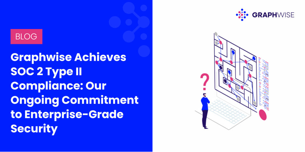 Graphwise Achieves SOC 2 Type II Compliance: Our Ongoing Commitment to Enterprise-Grade Security